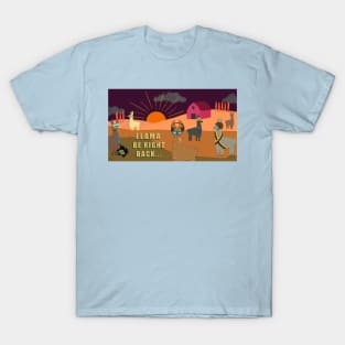 Llama be right back T-Shirt